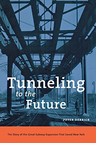 Peter Derrick/Tunneling to the Future@ The Story of the Great Subway Expansion That Save