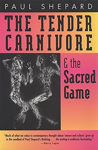 Paul Shepard/The Tender Carnivore and the Sacred Game