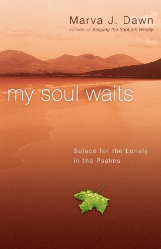 Marva J. Dawn/My Soul Waits@ Solace for the Lonely in the Psalms
