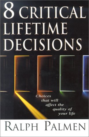 Ralph Palmen/8 Critical Lifetime Decisions@ Choices That Will Affect the Quality of Your Life