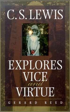 Gerard Reed/C.S. Lewis Explores Vice and Virtue