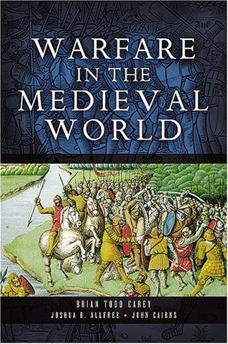 Brian Todd Carey Warfare In The Medieval World 
