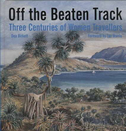 Birkett Dea Off The Beaten Track Three Centuries Of Women Travellers 