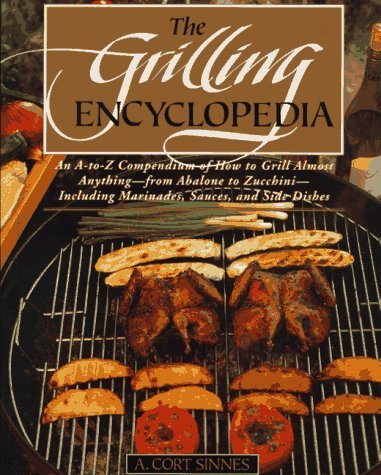 A. Cort Sinnes Grilling Encyclopedia An A To Z Compendium Of How To Grill Almost Anyth 