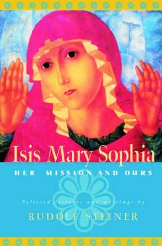 Rudolf Steiner/Isis Mary Sophia@ Her Mission and Ours