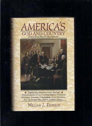 WILLIAM J. FEDERER/America's God And Country Encyclopedia Of Quotatio