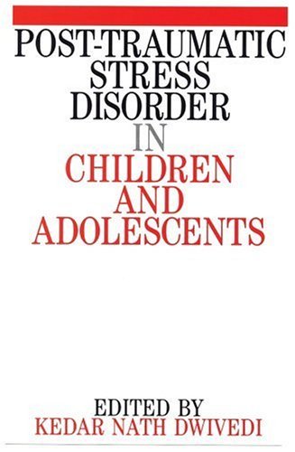 Kedar Nath Dwivedi/Post Traumatic Stress Disorder in Children and Ado