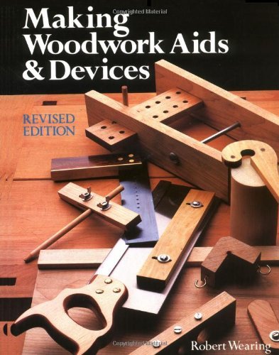 Robert Wearing Making Woodwork Aids & Devices Revised 