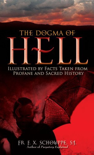 F. X. Schouppe/The Dogma of Hell@ Illustrated by Facts Taken from Profane and Sacre