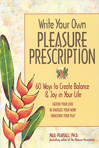Paul Pearsall/Write Your Own Pleasure Prescription@ 60 Ways to Create Balance and Joy in Your Life