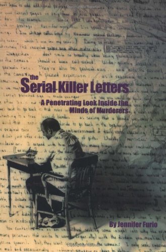 Jennifer Furio/Serial Killer Letters,The@A Penetrating Look Inside The Minds Of Murderers