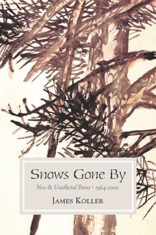 James Koller Snows Gone By New And Uncollected Poems 1964 2002 