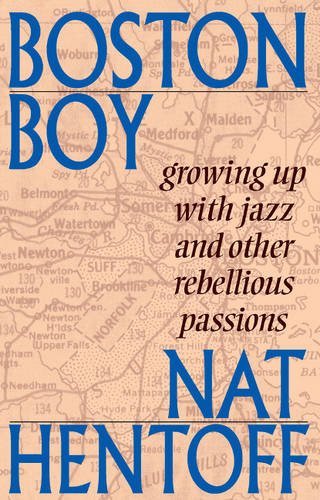 Nat Hentoff/Boston Boy@ Growing Up with Jazz and Other Rebellious Passion@0002 EDITION;
