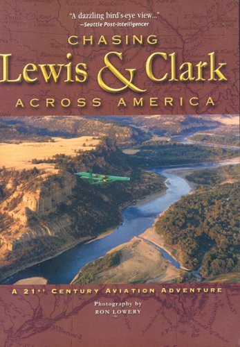 Ron Lowery Chasing Lewis & Clark Across America A 21st Century Aviation Adventure 