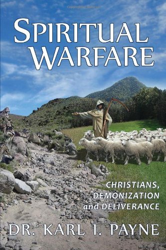Karl I. Payne/Spiritual Warfare@ Christians, Demonization and Deliverance