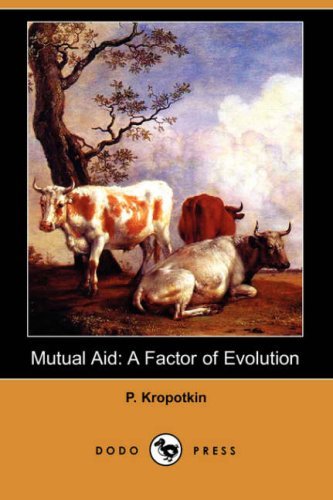 P. Kropotkin/Mutual Aid@ A Factor of Evolution (Dodo Press)