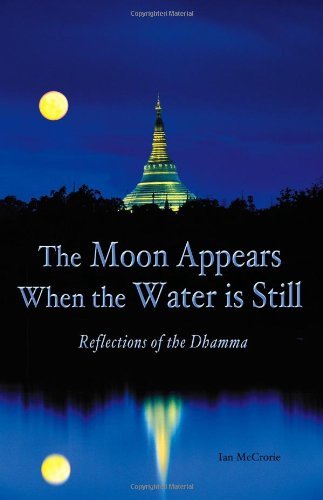 Ian Mccrorie The Moon Appears When The Water Is Still Reflections Of The Dhamma 