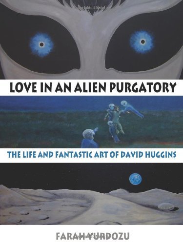 Farah Yurdozu/Love in an Alien Purgatory@ The Life and Fantastic Art of David Huggins