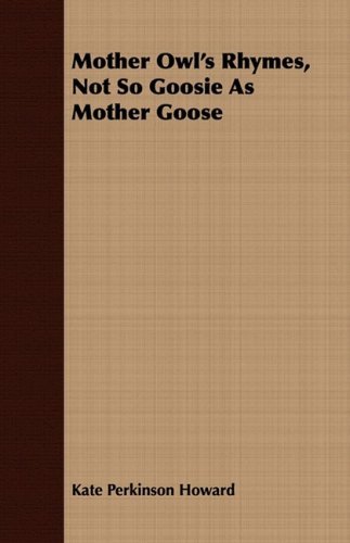 Kate Perkinson Howard/Mother Owl's Rhymes, Not So Goosie as Mother Goose