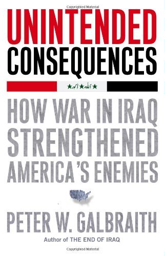 Peter W. Galbraith/Unintended Consequences: How War In Iraq Strengthe