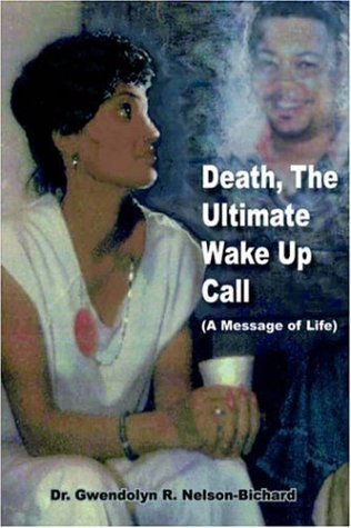 Gwendolyn R. Nelson-Bichard/Death, The Ultimate Wake Up Call