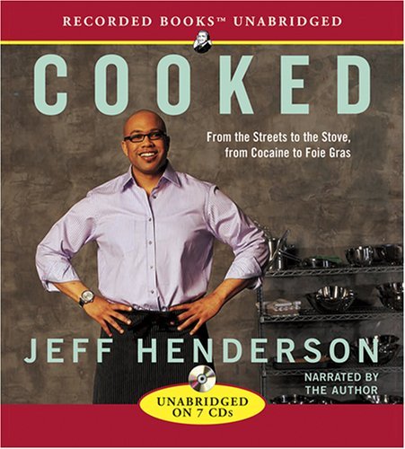 Jeff Henderson/Cooked@ From the Streets to the Stove, from Cocaine to Fo