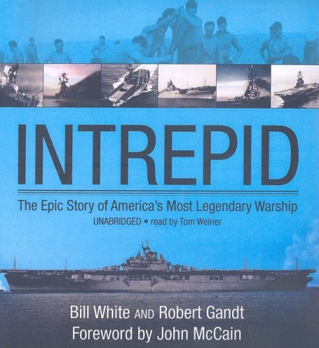 Bill White/Intrepid@ The Epic Story of America's Most Legendary Warshi