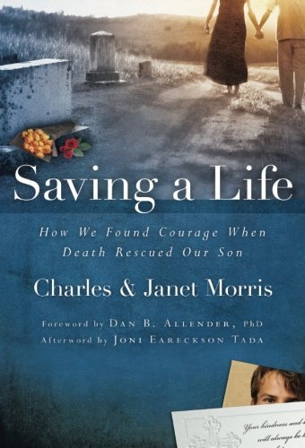 Charles Morris/Saving a Life@ How We Found Courage When Death Rescued Our Son