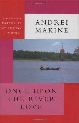 Andrei Makine/Once Upon The River Love
