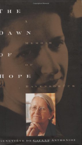 Genevieve D. Anthonioz Dawn Of Hope The A Memoir Of Ravensbruck And Beyond 