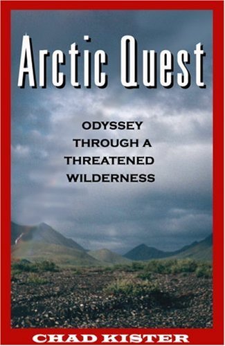 Chad Kister/Arctic Quest@ Odyessy Through a Threatened Wilderness