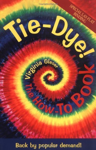 Virginia Gleser/Tie-Dye! The How-To Book@ Back by Popular Demand!@0002 EDITION;Revised