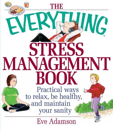 Eve Adamson/The Everything Stress Management Book@Practical Ways to Relax, Be Healthy, and Maintain