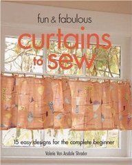 Valerie Shrader Fun & Fabulous Curtains To Sew 15 Easy Designs For The Complete Beginner 