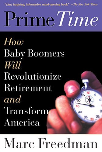 Marc Freedman/Prime Time@How Baby Boomers Will Revolutionize Retirement an