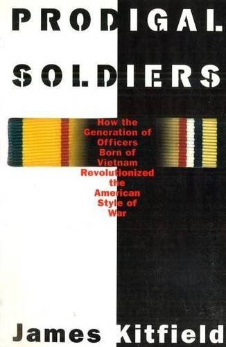 James Kitfield/Prodigal Soldiers@ How the Generation of Officers Born of Vietnam Re