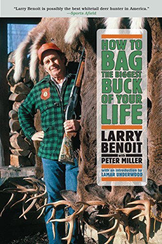 Larry Benoit How To Bag The Biggest Buck Of Your Life 