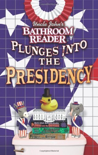 Bathroom Reader's Hysterical Society/Uncle John's Bathroom Reader Plunges Into The Pres