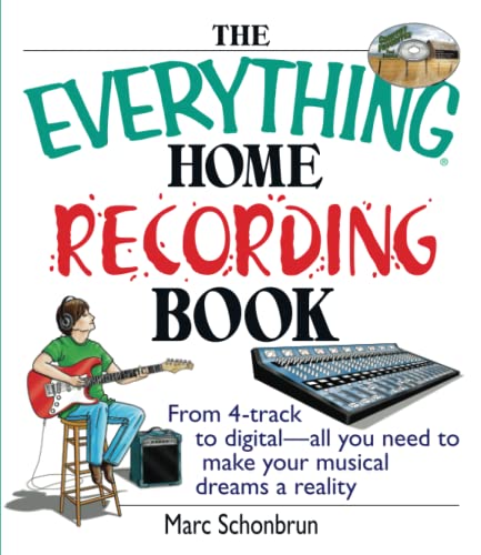 Marc Schonbrun/The Everything Home Recording Book@From 4-Track to Digital--All You Need to Make You