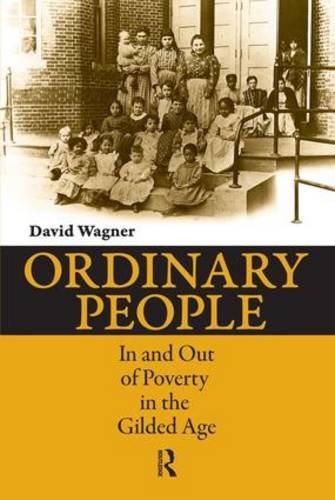 David Wagner Ordinary People In And Out Of Poverty In The Gilded Age 