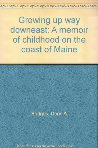 Doris A. Bridges Growing Up Way Downeast Memoir Of Childhood On The Coast Of Maine 