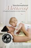 Amy Robbins Wilson Transformational Mothering A Prayerful Companion For New Mothers 