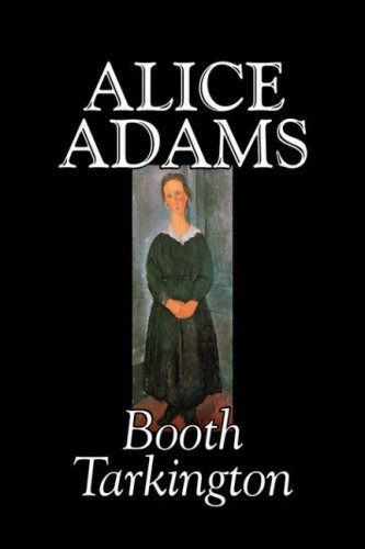 Booth Tarkington/Alice Adams by Booth Tarkington, Fiction, Classics