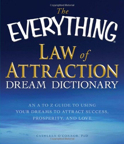 Cathleen O. Connor Everything Law Of Attraction Dream Dictionary The An A Z Guide To Using Your Dreams To Attract Succ 