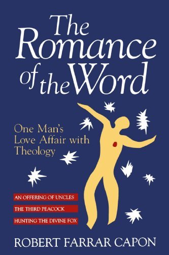 Robert Farrar Capon/The Romance of the Word@ One Man's Love Affair with Theology
