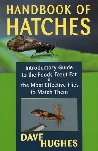 Dave Hughes Handbook Of Hatches Introductory Guide To The Foods Trout Eat & The M 0002 Edition; 