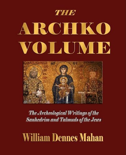 William Dennes Mahan/The Archko Volume Or, the Archeological Writings o