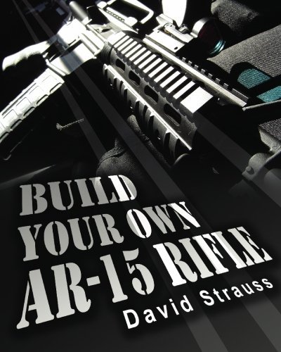 David Strauss/Build Your Own AR-15 Rifle@ In Less Than 3 Hours You Too, Can Build Your Own