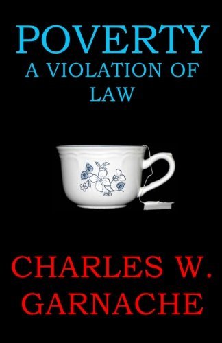 Charles W. Garnache/Poverty@ A Violation of Law