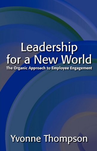 Yvonne Thompson/Leadership for a New World@ The Organic Approach to Employee Engagement